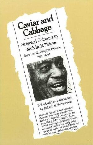 Caviar and Cabbage: Selected Columns by Melvin B. Tolson from the Washington Tribune, 1937-1944 by Robert M. Farnsworth, Melvin B. Tolson