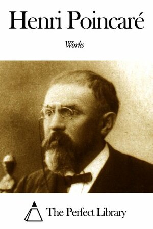 Works of Henri Poincaré by Henri Poincaré