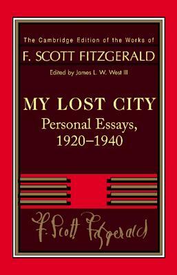 Fitzgerald: My Lost City: Personal Essays, 1920-1940 by F. Scott Fitzgerald