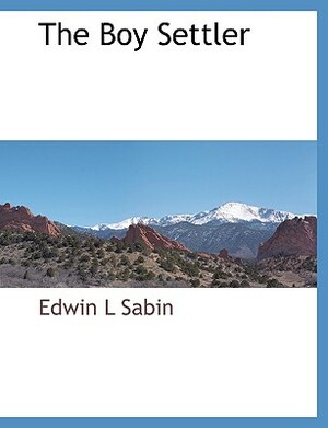 The Boy Settler by Edwin L. Sabin