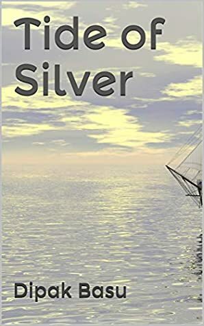 Tide of Silver by Dipak Basu