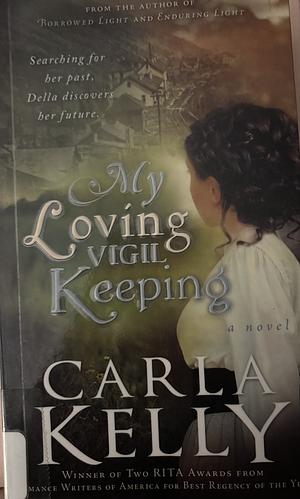 My Loving Vigil Keeping by Carla Kelly