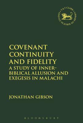 Covenant Continuity and Fidelity: A Study of Inner-Biblical Allusion and Exegesis in Malachi by Jonathan Gibson