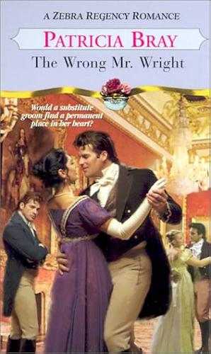 The Wrong Mr. Wright by Patricia Bray