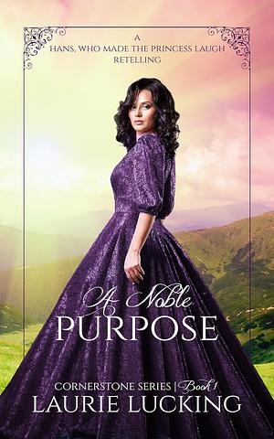 A Noble Purpose by Laurie Lucking