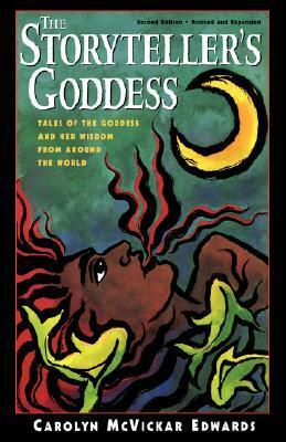 The Storyteller's Goddess: Tales of the Goddess and Her Wisdom from Around the World by Carolyn McVickar Edwards