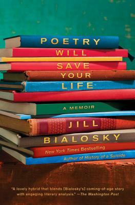 Poetry Will Save Your Life: A Memoir by Jill Bialosky