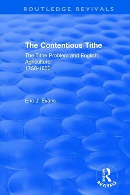 Routledge Revivals: The Contentious Tithe (1976): The Tithe Problem and English Agriculture 1750-1850 by Eric J. Evans