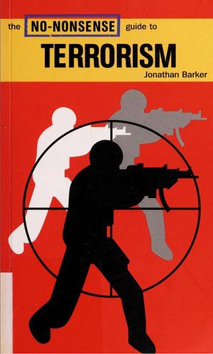 The No-Nonsense Guide to Terrorism by Jonathan Barker