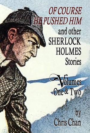 Of Course He Pushed Him and Other Sherlock Holmes Stories Volumes 1 &amp; 2 by Derrick Belanger, David Marcum