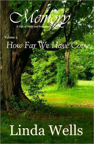 Memory: Volume 3, How Far We Have Come: A Tale Of Pride And Prejudice by Linda Wells