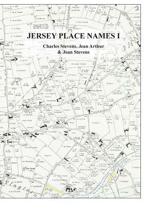 Jersey Place Names: Volume I: The Dictionary by Charles Stevens, Jean Arthur, Joan Stevens