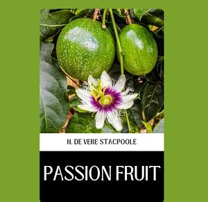 Passion Fruit by Henry Vere De Stacpoole