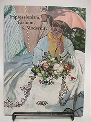 Impressionism, Fashion & Modernity by Gloria Groom