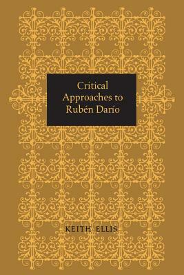 Critical Approaches to Rubén Darío by Keith Ellis