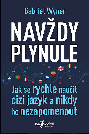 Navždy plynule: jak se rychle naučit cizí jazyk a nikdy ho nezapomenout by Gabriel Wyner