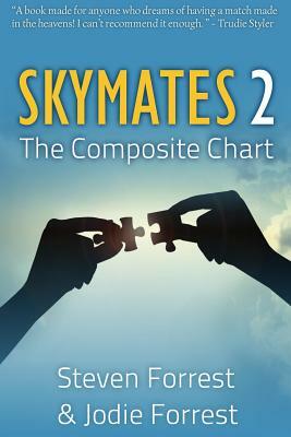 Skymates II: The Composite Chart by Jodie Forrest, Steven Forrest