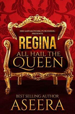 REGINA: All Hail The Queen by Aseera