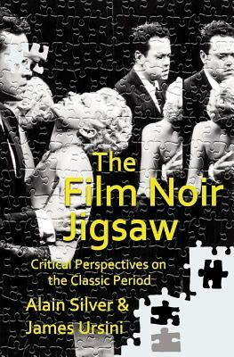 The Film Noir Jigsaw: Critical Perspectives on the Classic Period by Alain Silver, James Ursini