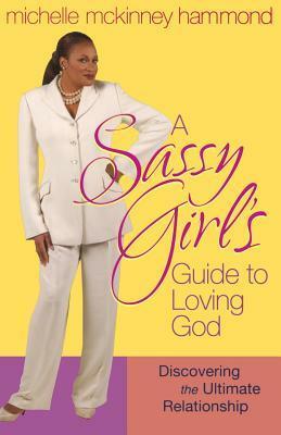 A Sassy Girl's Guide to Loving God by Michelle McKinney Hammond