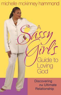 A Sassy Girl's Guide to Loving God by Michelle McKinney Hammond