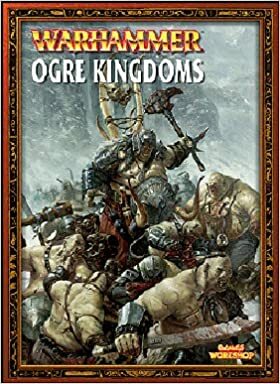 Warhammer: Ogre Kingdoms by Phil Kelly