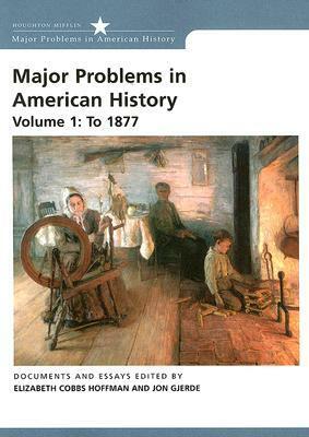 Major Problems In American History, Volume 1: To 1877 by Jon Gjerde, Elizabeth Cobbs