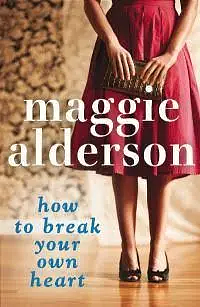 how to break your own heart by Maggie Alderson