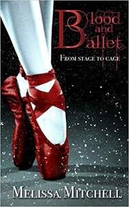 Blood and Ballet by Melissa Mitchell