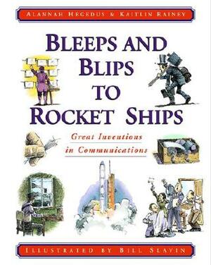 Bleeps and Blips to Rocket Ships: Great Inventions in Communications by Kaitlin Rainey, Alannah Hegedus