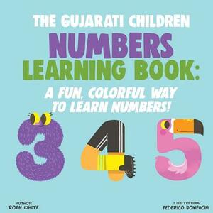 The Gujarati Children Numbers Learning Book: A Fun, Colorful Way to Learn Numbers! by Roan White