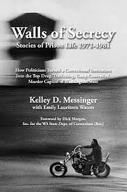 Walls of Secrecy: Stories of Prison Life 1971-1981 by Kelley D Messinger