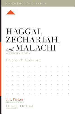Haggai, Zechariah, and Malachi: A 12-Week Study by Stephen M. Coleman