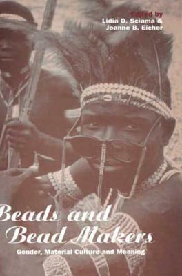 Beads and Bead Makers: Gender, Material Culture and Meaning by 