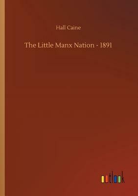 The Little Manx Nation - 1891 by Hall Caine