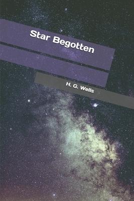 Star Begotten by H.G. Wells