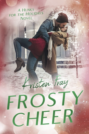 Frosty Cheer: A Hunks for the Holidays Novel by Kristen Fray