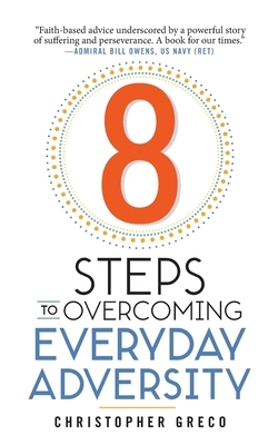8 Steps to Overcoming Everyday Adversity by Christopher Greco