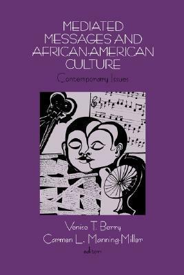 Mediated Messages and African-American Culture: Contemporary Issues by Carmen L. Manning-Miller, Venise T. Berry