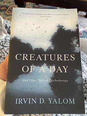 Creatures of a Day: and other tales of psychotherapy by Irvin D. Yalom, Irvin D. Yalom