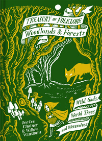 Treasury of Folklore: Woodlands and Forests: Wild Gods, World Trees and Werewolves by Dee Dee Chainey, Willow Winsham