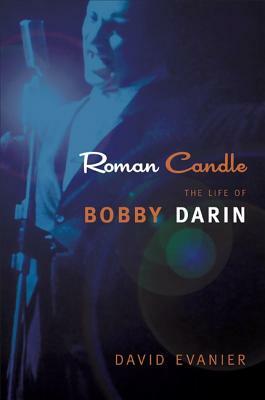 Roman Candle: The Life of Bobby Darin by David Evanier