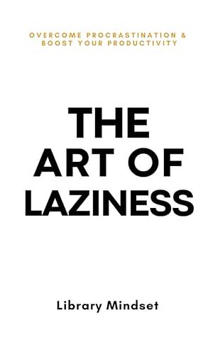 The Art Of Laziness  by Library Mindset