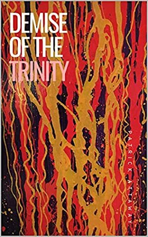 Demise of the Trinity by Patrick Attaway