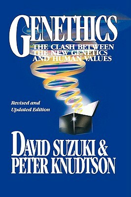 Genethics: The Clash Between the New Genetics and Human Values by David Suzuki