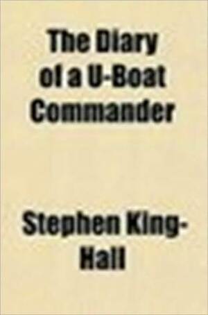 The Diary of a U-boat Commander by R.N. Etienne, Stephen King-Hall