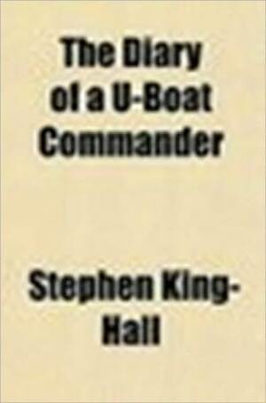 The Diary of a U-boat Commander by Stephen King-Hall