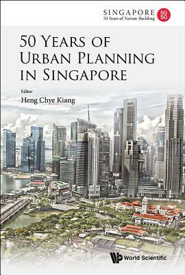 50 Years of Urban Planning in Singapore by 