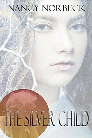 The Silver Child by Nancy Norbeck