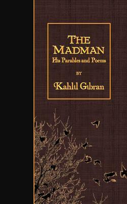 The Madman: His Parables and Poems by Kahlil Gibran